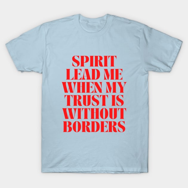 Spirit Lead Me When My Trust Is Without Borders T-Shirt by Prayingwarrior